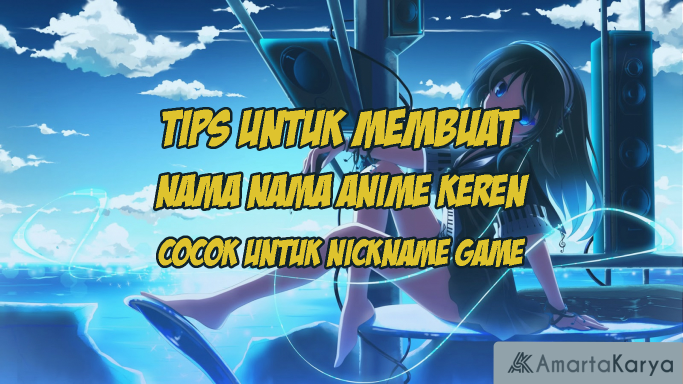 Tips Untuk Membuat Nama nama Anime Keren cocok Untuk Nickname Game