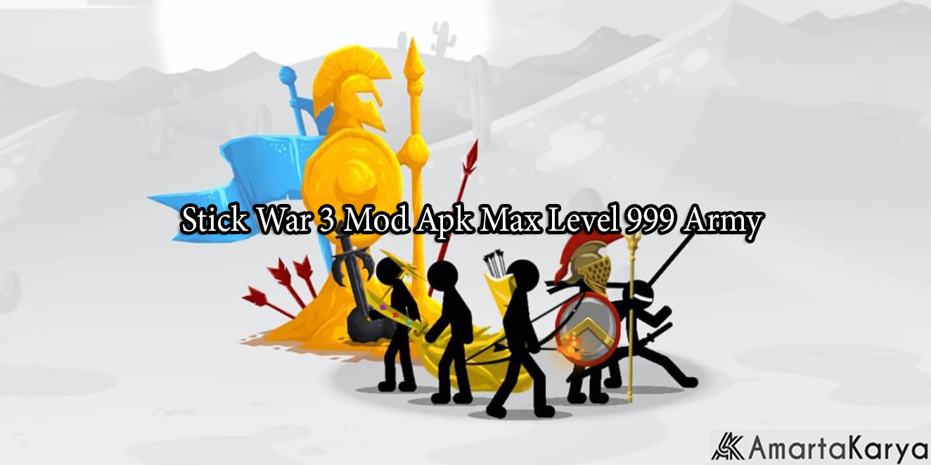 Stick War 3 Mod Apk Max Level 999 Army