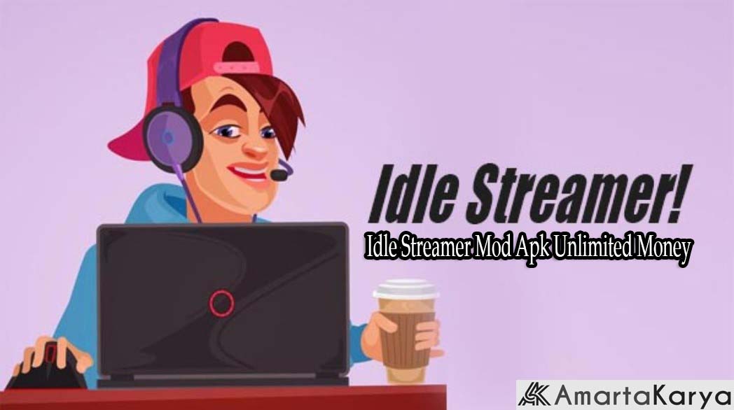 Idle Streamer Mod Apk Unlimited Money