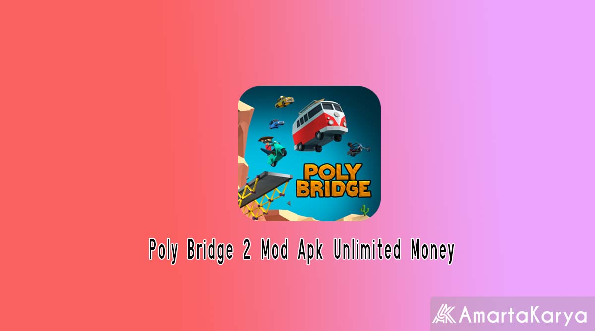 Poly Bridge 2 Mod Apk Unlimited Money