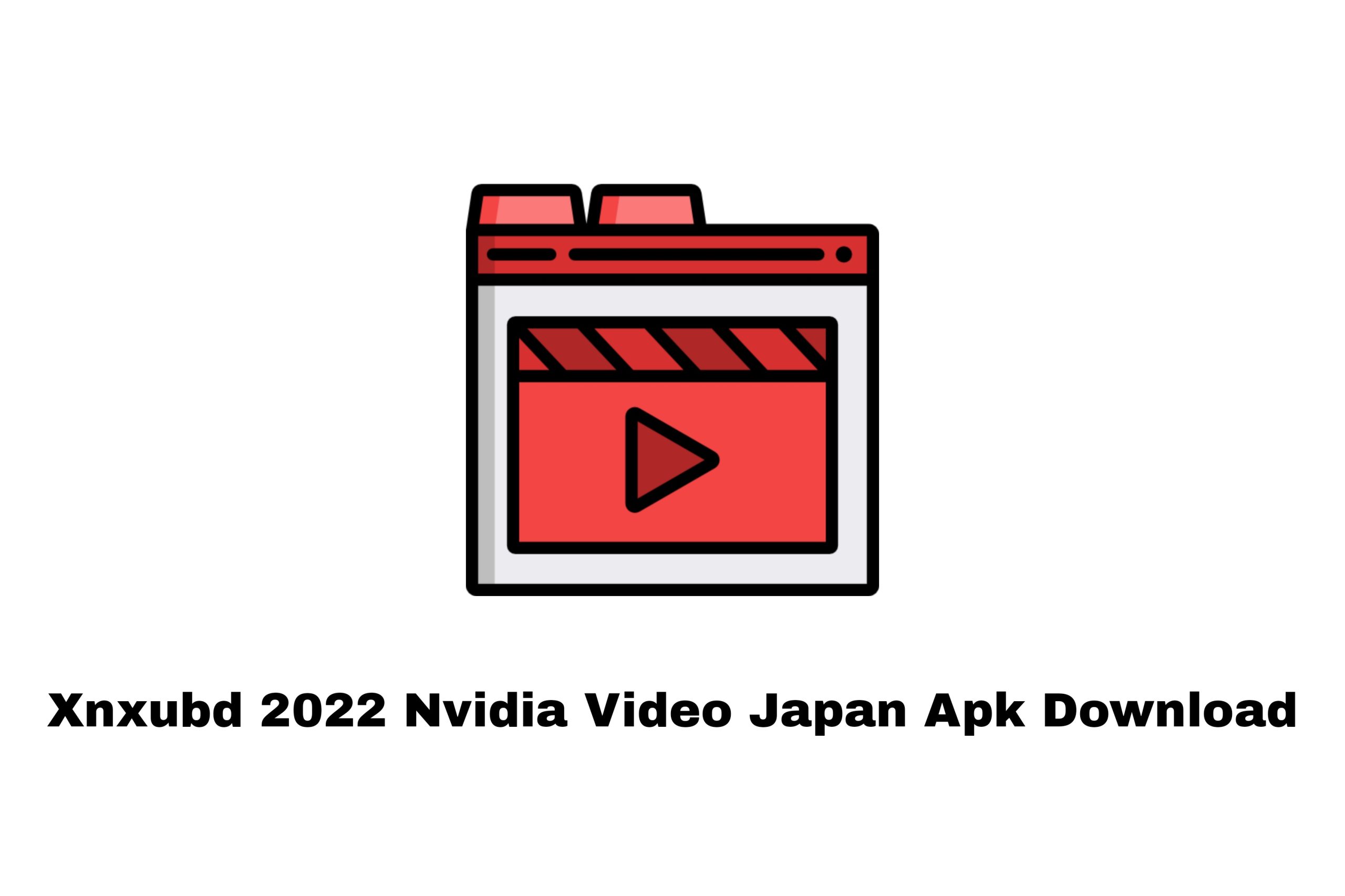 Xnxubd 2022 Nvidia Video Japan Apk Download