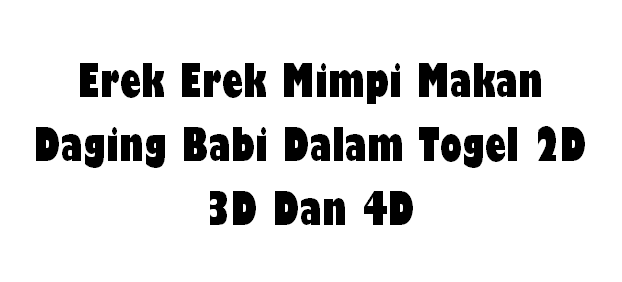 Erek Erek Mimpi Makan Daging Babi Dalam Togel 2D 3D Dan 4D