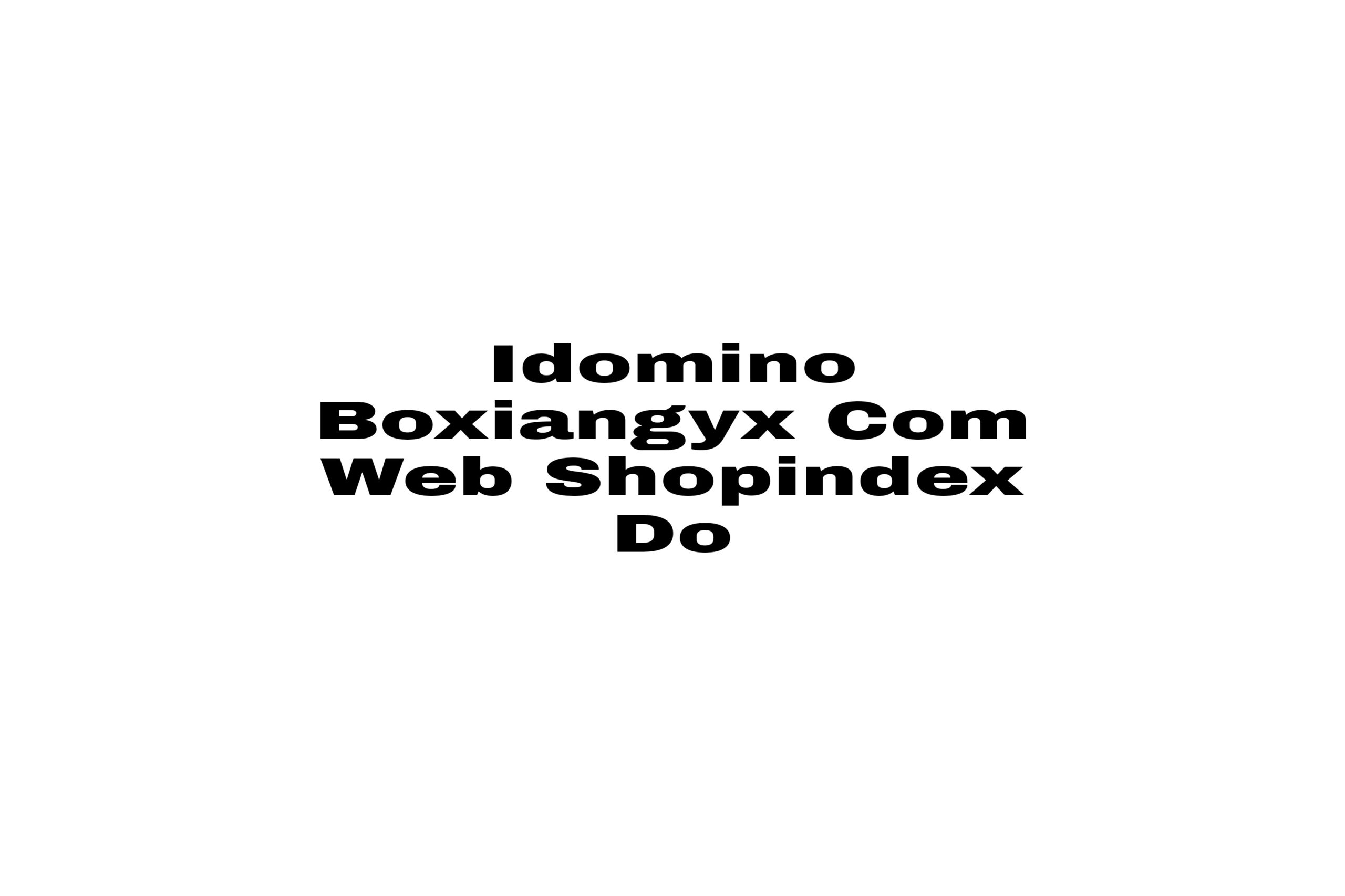 Idomino Boxiangyx Com Web Shopindex Do